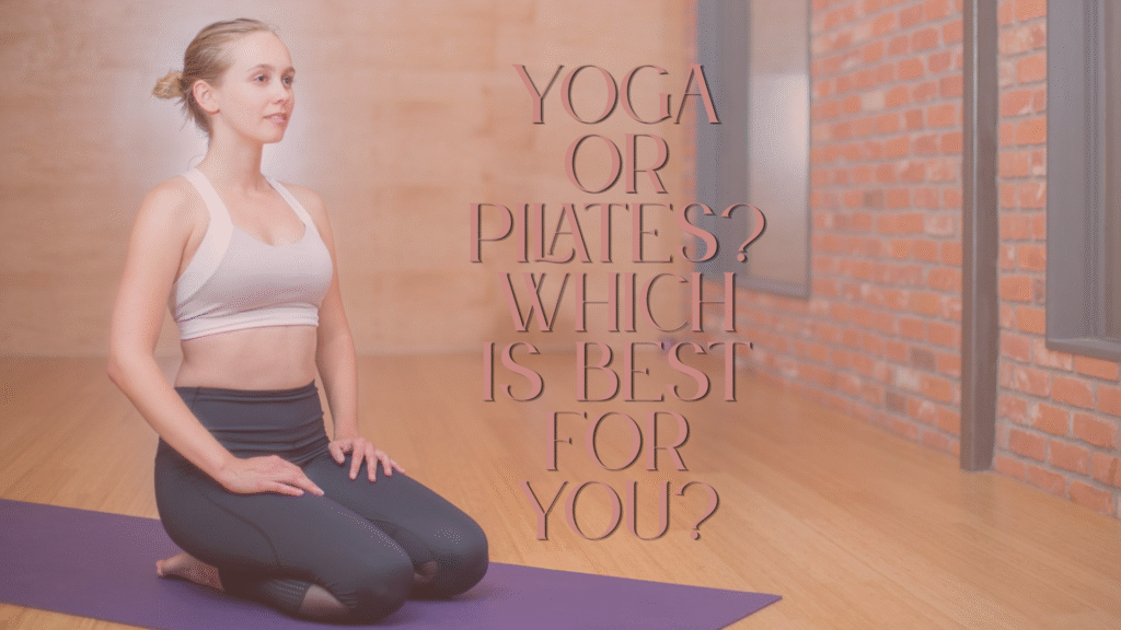 Pilates vs Yoga: Which One Is Best for You?