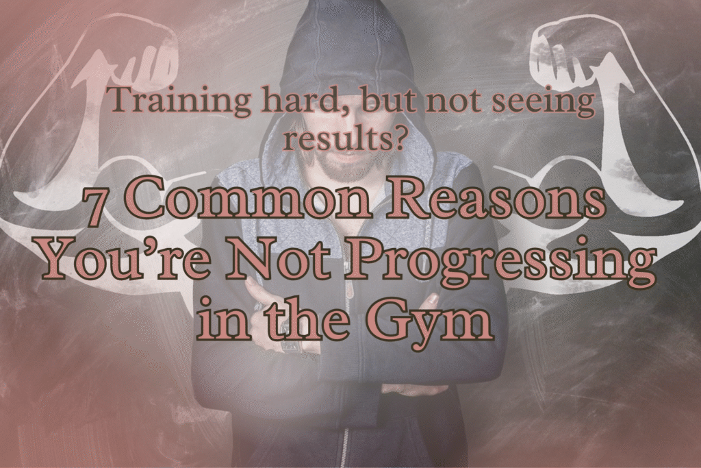 Reasons you are not progressing in the gym